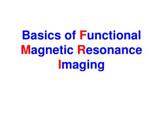 Basics of F unctional M agnetic R esonance I maging