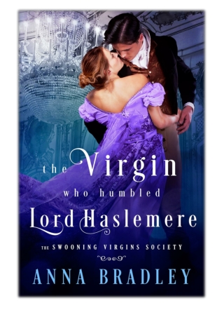 [PDF] Free Download The Virgin Who Humbled Lord Haslemere By Anna Bradley