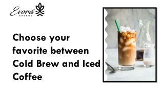 Choose your favorite between Cold Brew and Iced Coffee
