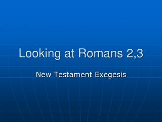 Looking at Romans 2,3