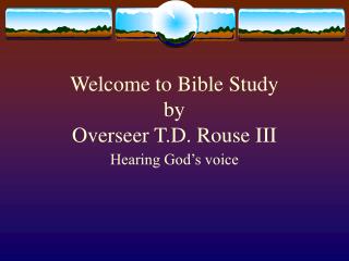 Welcome to Bible Study by Overseer T.D. Rouse III