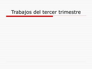 Trabajos del tercer trimestre