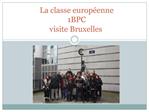 La classe europ enne 1BPC visite Bruxelles