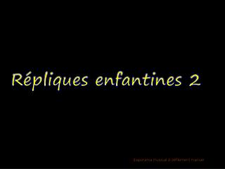 Répliques enfantines 2