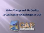 Water, Energy and Air Quality A Confluence of Challenges at CAP