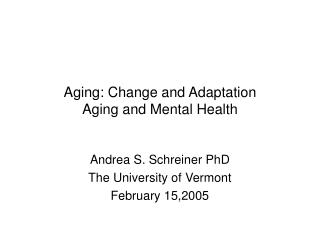 Aging: Change and Adaptation Aging and Mental Health