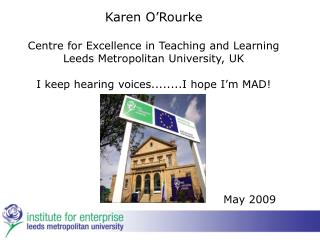 Karen O’Rourke Centre for Excellence in Teaching and Learning Leeds Metropolitan University, UK I keep hearing voices...