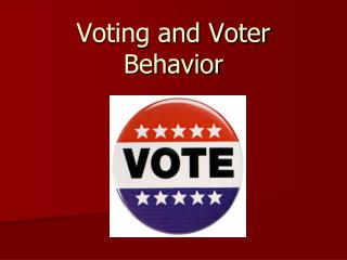 Voting and Voter Behavior