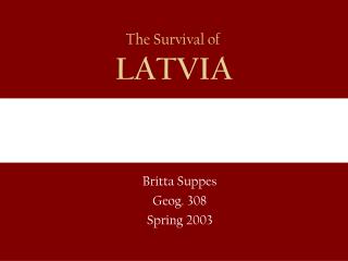 The Survival of LATVIA