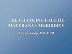 THE CHANGING FACE OF MATERANAL MORBIDITY
