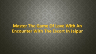 Master the game of love with an encounter with the escort in Jaipur