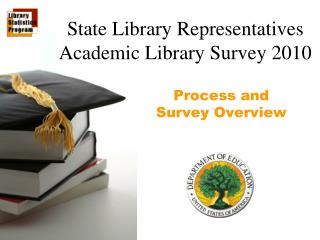 State Library Representatives Academic Library Survey 2010