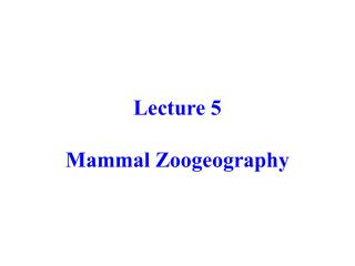 Lecture 5 Mammal Zoogeography