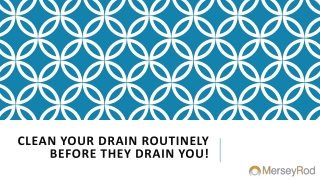 Clean your Drain routinely before they drain you!