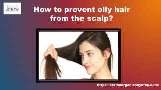 How to prevent oily hair from the scalp