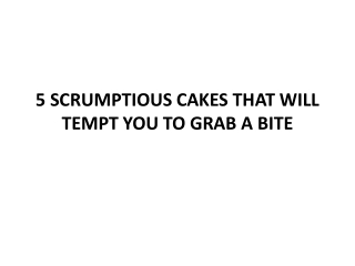 5 SCRUMPTIOUS CAKES THAT WILL TEMPT YOU TO GRAB A BITE