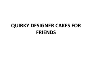 QUIRKY DESIGNER CAKES FOR FRIENDS