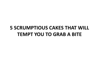 5 SCRUMPTIOUS CAKES THAT WILL TEMPT YOU TO GRAB A BITE