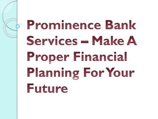 Prominence Bank Services – Make A Proper Financial Planning For Your Future