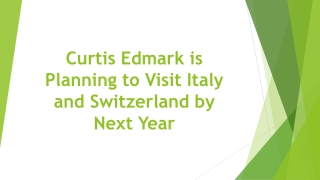 Curtis Edmark is Planning to Visit Italy and Switzerland by Next Year