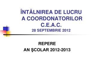 ÎNTÂLNIREA DE LUCRU A COORDONATORILOR C.E.A.C. 28 SEPTEMBRIE 2012