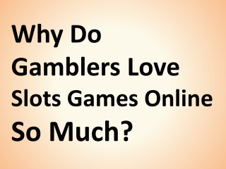 Why Do Gamblers Love  Slots Games Online  So Much?