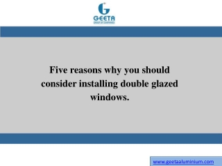 Five reasons why you should consider installing double glazed windows.