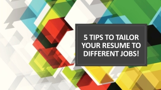 5 Tips To Tailor Your Resume To Different Jobs!