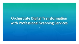 Orchestrate Digital Transformation with Professional Scanning Services