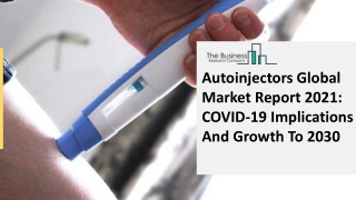 Autoinjectors Global Market Report 2021 COVID-19 Implications And Growth To 2030