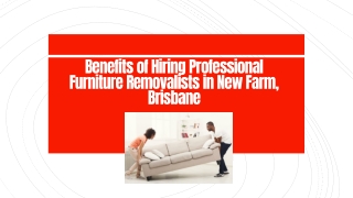 Benefits of Hiring Professional Furniture Removalists in New Farm, Brisbane