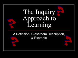 The Inquiry Approach to Learning