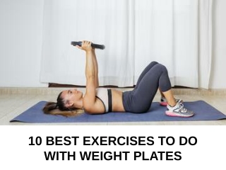 10 Best Exercises to Do with Weight Plates