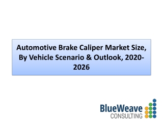 Automotive Brake Caliper Market Scenario & Outlook, 2020-2026