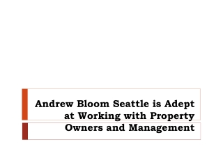 Andrew Bloom Seattle is Adept at Working with Property Owners and Management