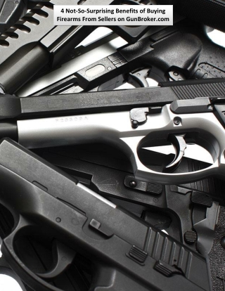 4 Not-So-Surprising Benefits of Buying Firearms From Sellers on GunBroker.com