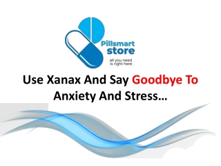 Use Xanax And Say Goodbyeto Anxiety And Stress