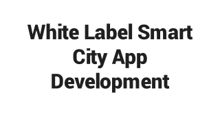 White Label Smart City App Development