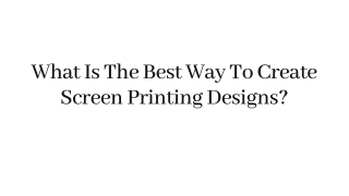 What Is The Best Way To Create Screen Printing Designs