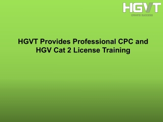 HGVT Offers Exceptional HGV and CPC Training Experience