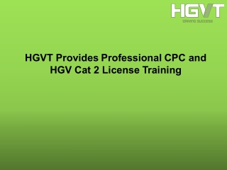 HGVT Provides Professional CPC and HGV Cat 2 License Training
