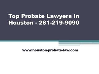 Top Probate Lawyers in Houston - 281-219-9090