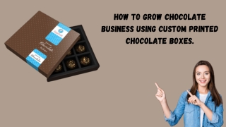 How To Grow Chocolate Business Using Custom Printed Chocolate Boxes.