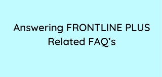 Answering FRONTLINE PLUS Related FAQ’s