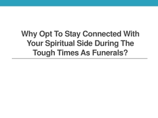Why Opt to Stay Connected with Your Spiritual Side During the Tough Times as Funerals