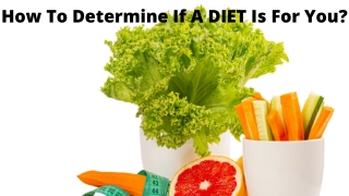 How To Determine If A DIET Is For You