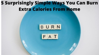 5 Surprisingly Simple Ways You Can Burn Extra Calories From Home