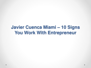 Javier Cuenca Miami – 10 Signs You Work With Entrepreneur