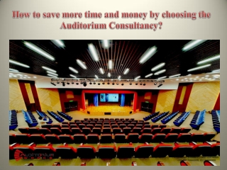 How to save more time and money by choosing the Auditorium Consultancy