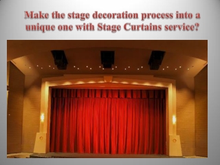 Make the stage decoration process into a unique one with Stage Curtains service